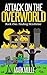 Attack on the Overworld, Book One by Mark Mulle