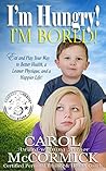 I’m Hungry! I’m Bored!: Eat and Play Your Way to Better Health, a Leaner Physique, and a Happier Life! I’m Hungry! I’m Bored!: Eat and Play Your Way to Better Health, a Leaner Physique, and a Happier Life!