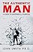 The Authentic Man: A Guide ...