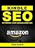 Kindle SEO: Optimizing Your Amazon Book SEO (Sell More Books, Sell More Kindle Books, Sell More Ebooks, Book Marketing, Book Selling, Tips, Secrets, Shortcuts, ... Basics, and Essentials in the ebook era)