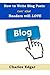 How to Write Blog Posts That Your Readers Will Love: And How to Get Your Blog Posts Read Daily