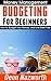Budgeting For Beginners: How to Budget Your Money, and Live Debt Free