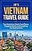 Vietnam Travel Guide: Top Attractions, Hotels, Food Places, Shopping Streets and Everything You Need to Know (JB’s Travel Guides)
