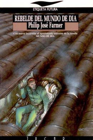 Portada de Rebelde del mundo de día, de Philip José Farmer