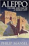 Aleppo: The Rise and Fall of a World City