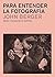 Para entender la fotografía by John Berger