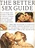 The Better Sex Guide. [Love, Sex and Intimacy]