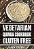Vegetarian: Vegetarian Quinoa Cookbook-Gluten Free Plant Based Superfood Recipes (forks over knives,raw till 4,whole 30,Slow cooker,crockpot,Cast Iron)