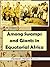 Among Swamps and Giants in Equatorial Africa: An Account of Surveys and Adventures in the Southern Sudan and British East Africa