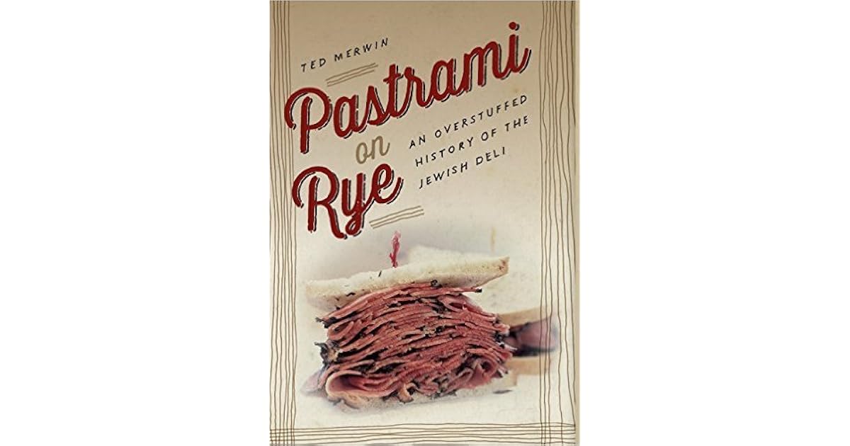 Pastrami on Rye An Overstuffed History of the Jewish Deli by Ted Merwin