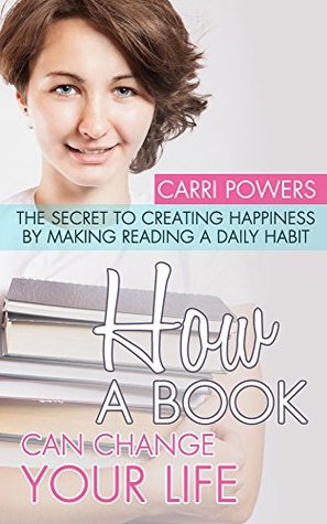 How Books Can Change Your Life: The Secret to Creating Happiness by Making Reading a Daily Habit (Kindle Edition)