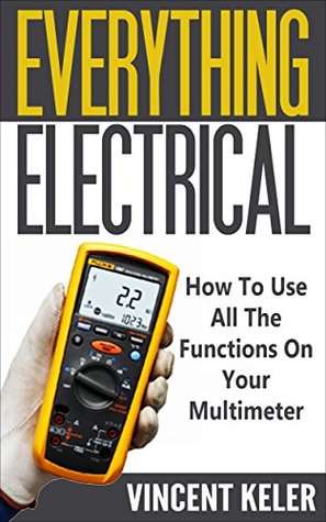 Everything Electrical How To Use All The Functions On Your Multimeter (Kindle Edition)