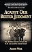 Against Our Better Judgment: The hidden history of how the U.S. was used to create Israel