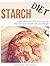 Starch Diet: Learn How Starch Free Living Can Improve Your Health and Lose Weight