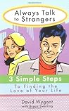 Always Talk to Strangers: 3 Simple Steps to Finding the Love of Your Life