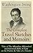 The Complete Travel Sketches and Memoirs of Washington Irving: Tales of The Alhambra, Abbotsford and Newstead Abby, A Tour on the Prairies & Tales of a ... Hollow, Rip Van Winkle and Old Christmas