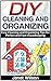 DIY Cleaning and Organizing: Easy Cleaning and Organizing Tips for Perfect and Fast Housekeeping (DIY Cleaning and organizing, DIY Projects, Organize Your Home)