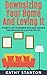 Downsizing Your Home and Loving It: 50 Simple Steps To Organize Your Home, Maximize Your Space And Live A Clutter Free Life (Downsizing Your Life, ... ... To Organize, Organizational Hacks Book 1)