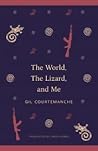 The World, the Lizard and Me by Gil Courtemanche