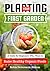 Planting Your First Garden: A Guide for Beginners Who Want to Raise Healthy Organic Foods