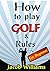 How to Play Golf and Rules ...