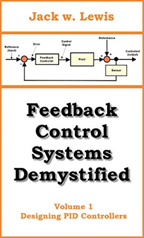 Feedback Control Systems Demystified: Volume 1 Designing PID Controllers (Kindle Edition)