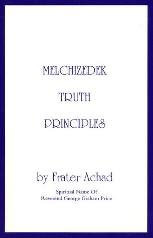 Melchizedek Truth Principles: From the Ancient Mystical White Brotherhood (Paperback)