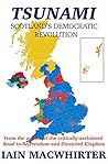 Tsunami: Scotland's Democratic Revolution Tsunami: Scotland's Democratic Revolution