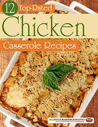 12 Top-Rated Chicken Casserole Recipes (Kindle Edition)