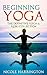 Beginning Yoga: The Definitive Yoga and Reiki Collection