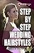 Step-by-Step Wedding Hairstyles: 35 Easy Bridal Looks in 15 Minutes or Less