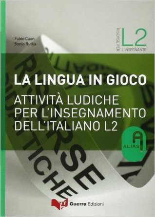 La lingua in gioco. Attività ludiche per l'insegnamento dell'italiano L2