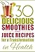 30 Delicious Smoothies and Juice Recipes for a Transformation in Health