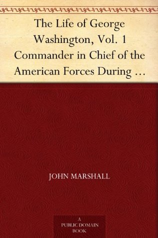The Life of George Washington, Vol. 1 Commander in Chief of the American Forces During the War which Established the Independence of his Country and First President of the United States (Kindle Edition)