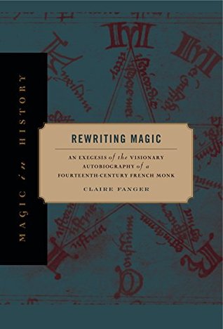 Rewriting Magic: An Exegesis of the Visionary Autobiography of a Fourteenth-Century French Monk (Kindle Edition)