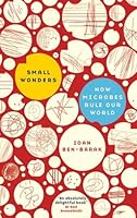 Small Wonders: How Microbes Rule Our World