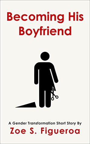 Becoming His Boyfriend: A Gender Transformation Short Story (Kindle Edition)