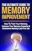 Memory Improvement: The Ultimate Guide To Memory Improvement: How To Train Your Memory, Improve Your Memory Capacity And Overcome Memory Loss For Life ... Improving Memory, Memory Capacity) Book 1)
