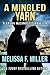 A Mingled Yarn by Melissa F. Miller