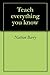 Teach everything you know by Nathan Barry