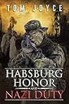 Habsburg Honor and Nazi Duty by Tom Joyce