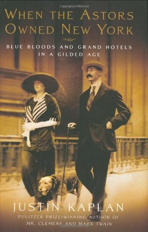 When the Astors Owned New York: Blue Bloods & Grand Hotels in a Gilded Age (Hardcover)