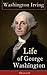 Life of George Washington (Illustrated): An Illustrated Biography of the First U.S. President, from Colonial Virginia to Revolution and the Constitution