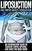 Liposuction: The Truth About Liposuction: An Introductory Guide to Surgery, Costs, Options, And What You Must Know