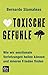 Toxische Gefühle: Wie wir emotionale Verletzungen heilen können und inneren Frieden finden (German Edition)