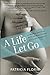 A Life Let Go: A Memoir and Five Birth Mother Stories of Closed Adoption