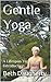 Gentle Yoga: A Lifespan Yoga Introduction