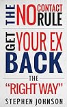 Get Your Ex Back: No Contact Rule- How To Get Your EX Back The "Right" Way: Your Complete Guidebook On What The No Contact Rule Is, Why It Works, And How ... relationship advice, get your ex back 1)