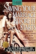 Saving Your Marriage Before it Starts - Seven Questions to Ask Before (and after) You Marry