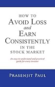 How to Avoid Loss and Earn Consistently in the Stock Market: An Easy-To-Understand and Practical Guide for Every Investor